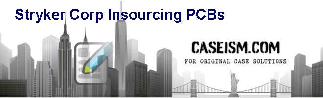 Stryker Corp.: In-sourcing PCBs Case Solution Stryker Corp.: In-sourcing PCBs Case Solution